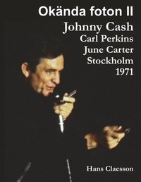 Okända foton II : Johnny Cash, Carl Perkins, June Carter i Stockholm 1971