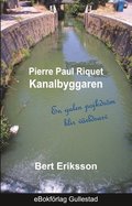 Pierre Paul Riquet : kanalbyggaren - en galen pojkdrm blir vrldsarv