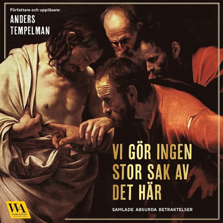 Anders Tempelman - Vi gör ingen stor sak av det här : Samlade absurda betraktelser, Ljudbok