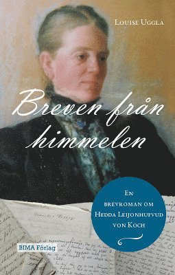 Louise Uggla - Breven från himmelen : en brevroman om Hedda Leijonhufvud von Koch, Häftad