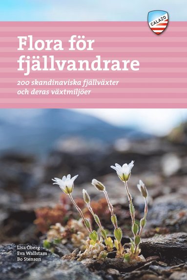 Lisa Öberg, Eva Wallstam, Bo Stenson - Flora för fjällvandrare : 200 skandinaviska fjällväxter och deras växtmiljö, Häftad