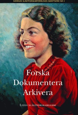 Forska, dokumentera, arkivera : liten släktforskarguide, Häftad