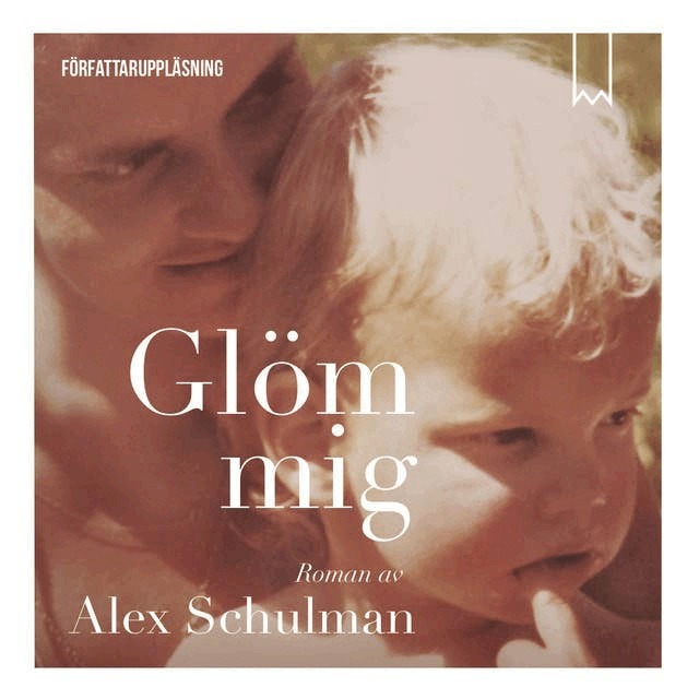 Alex Schulman - Glöm mig, Ljudbok