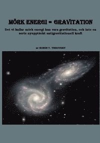 Mrk energi = gravitation : det vi kallar mrk energi kan vara gravitation, och inte en sorts nyupptckt antigravitationell kraft