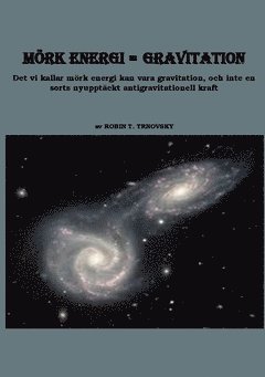 Mörk energi = gravitation : det vi kallar mörk energi kan vara gravitation och inte en sorts nyupptäckt antigravitationell kraft