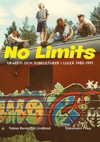 No Limits : graffiti och subkulturer i Luleå 1980-1991