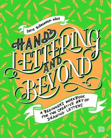 Hand lettering and beyond : a beginners workbook for the creative art of drawing letters