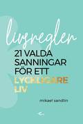 Livsregler : 21 valda sanningar fr ett lyckligare liv