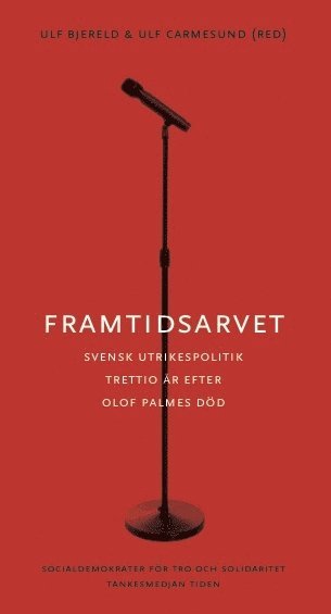 Framtidsarvet : Svensk utrikespolitik trettio år efter Olof Palmes död, Häftad