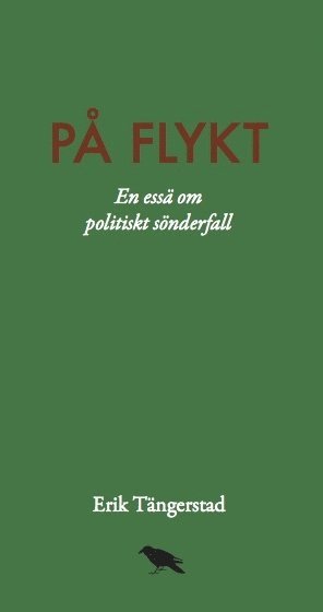 På flykt : En essä om politiskt sönderfall