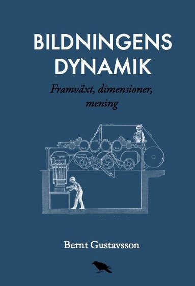 Bernt Gustavsson - Bildningens dynamik : Framväxt, dimensioner, mening, Häftad