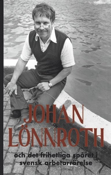 Johan Lönnroth och det frihetliga spåret i svensk arbetarrörelse, Häftad