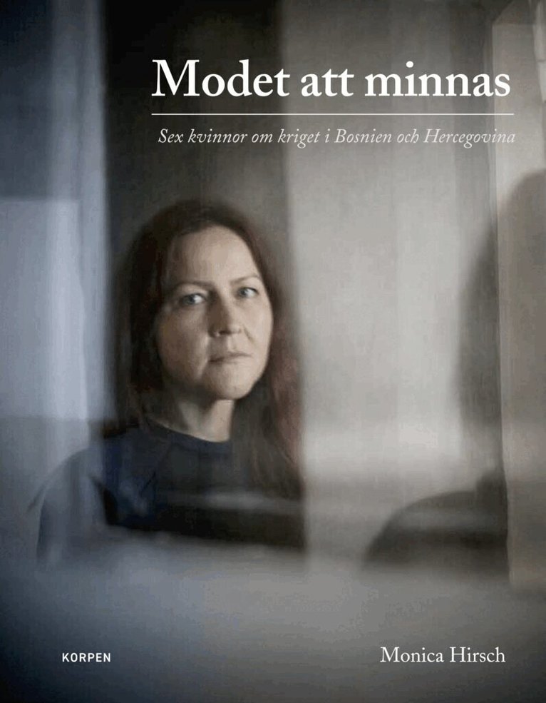 Monica Hirsch - Modet att minnas : sex kvinnor om kriget i Bosnien och Hercegovina, Häftad