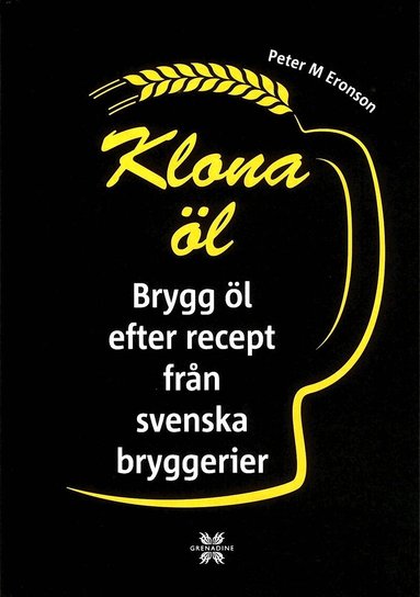 Peter M. Eronson - Klona öl : brygg öl efter recept från svenska bryggerier, Inbunden