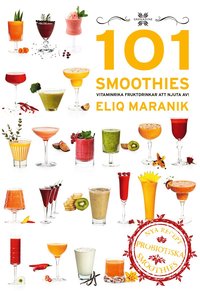 101 Smoothies vitaminrika fruktdrinkar att njuta av!