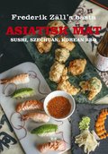 Asiatisk mat : Sushi, Szechuan, Korean BBQ - Frederik Zälls bästa