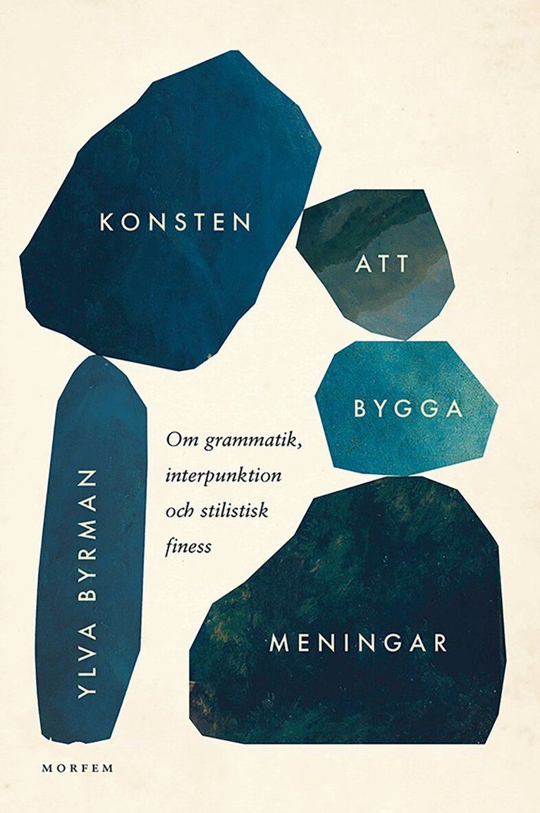 Ylva Byrman - Konsten att bygga meningar : om grammatik, interpunktion och stilistisk finess, Häftad