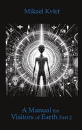 A Manual for Visitors of Earth, Part 2: Basic understanding of human nature