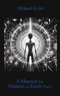 A Manual for Visitors of Earth, Part 2 : Basic understanding of human natur