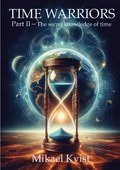 Time Warriors : Part II The secret knowledge of time