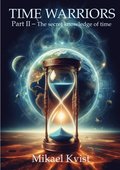 Time Warriors: Part II The secret knowledge of time