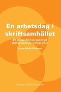 En arbetsdag i skriftsamhllet : ett etnografiskt perspektiv p skriftanvndning i vanliga yrken