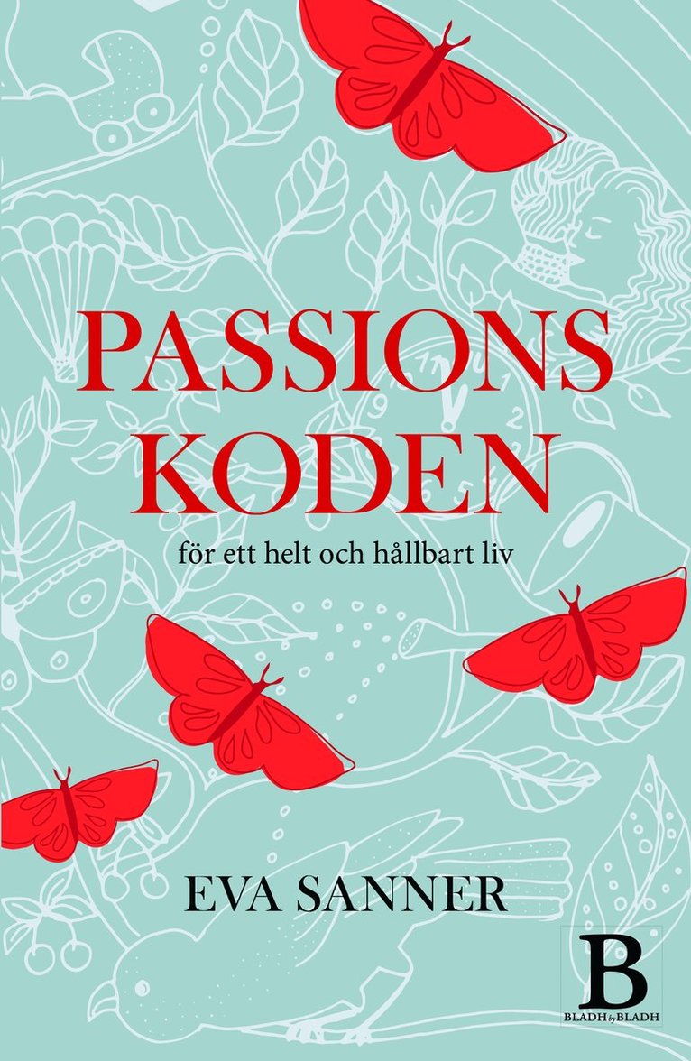 Eva Sanner - Passionskoden : för ett helt och hållbart liv, Inbunden
