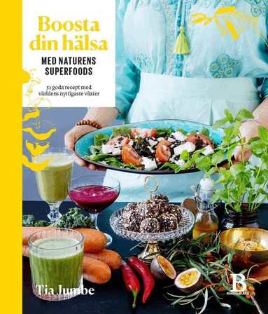 Tia Jumbe - Boosta din hälsa med naturens superfoods, Inbunden