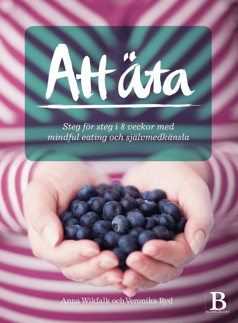 Veronika Ryd, Anna Wikfalk - Att äta : steg för steg i 8 veckor med mindful eating och självmedkänsla, Häftad