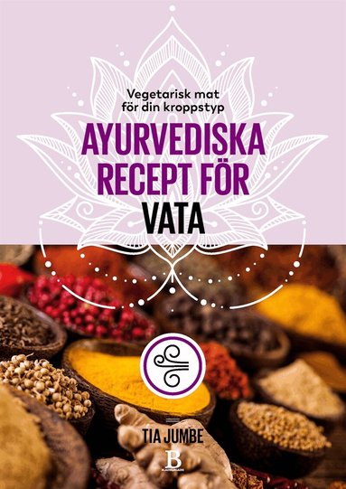 Tia Jumbe - Vegetarisk mat för din kroppstyp – ayurvediska recept för vata, E-bok