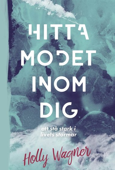 Hitta modet inom dig : att stå stark i livets stormar