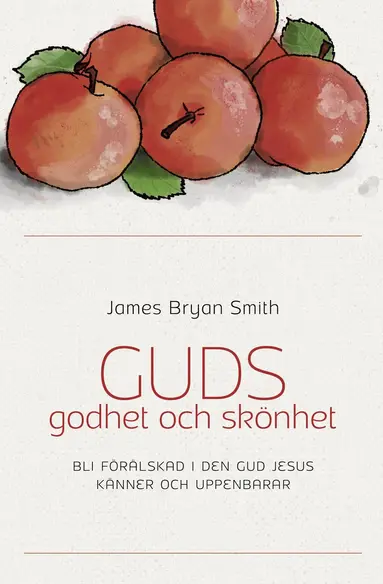James Bryan Smith - Guds godhet och skönhet : bli förälskad i den Gud Jesus känner och uppenbarar, Kartonnage