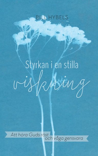 Bill Hybels Styrkan i en stilla viskning