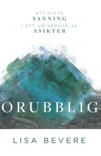 Orubblig : att hitta sin sanning i ett universum av sikter