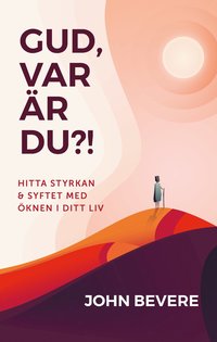 Gud, var �r du?! : hitta styrkan och syftet med �knen i ditt liv