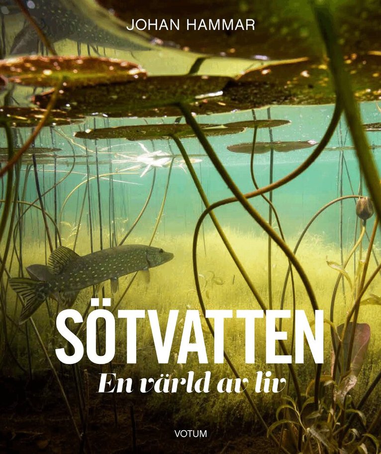 Johan Hammar - Sötvatten : en värld av liv, Inbunden