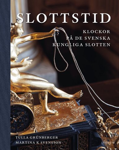 Tulla Grünberger, Martina K Svensson - Slottstid : Klockor på de svenska Kungliga slotten, Inbunden