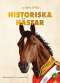 Historiska hästar : hur hästen har påverkat människans värld