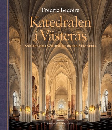 Fredric Bedoire - Katedralen i Västerås. Andligt och världsligt under åtta sekel, Inbunden