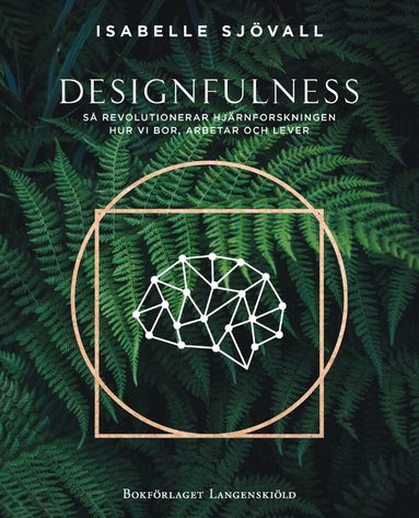 Isabelle Sjövall - Designfulness - så revolutionerar hjärnforskningen hur vi bor, arbetar och lever, Inbunden