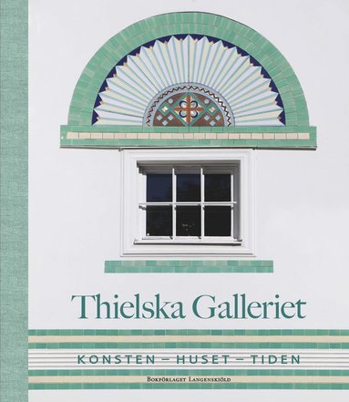 Thielska galleriet : konsten – huset – tiden