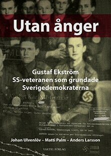 Johan Ulvenlöv, Matti Palm, Anders Larsson - Utan ånger :  Gustaf Ekström - SS-veteranen som grundade Sverigedemokraterna, Inbunden