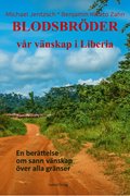 Blodsbr�der : v�r v�nskap i Liberia - en ber�ttelse om sann v�nskap �ver alla gr�nser
