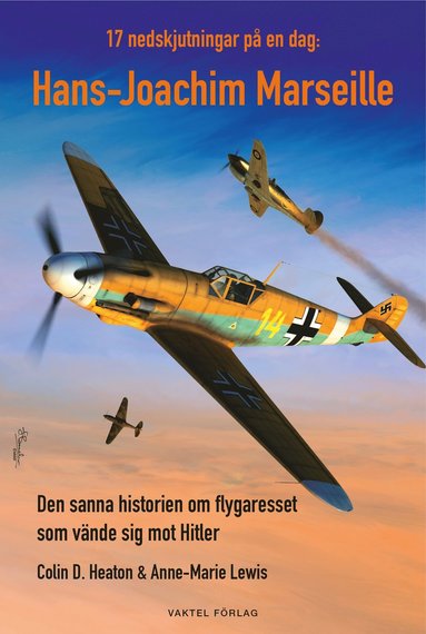 17 nedskjutningar på en dag : Hans-Joachim Marseille – den sanna historien om flygaresset som vände sig mot Hitler