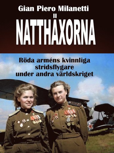 Natthäxorna : röda arméns kvinnliga stridsflygare under andra världskriget