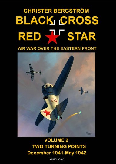 Black cross / red star : air war over the Eastern front. Volume 2, two turning points: december 1941-May 1942 av Christer Bergström