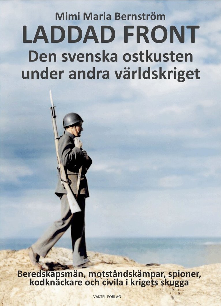 Maria Mimi Bernström - Laddad front : den svenska ostkusten under andra världskriget - beredskapsmän, motståndskämpar, spioner, kodknäckare och civila i krigets skugga, Häftad