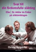 Svar till din f�rdomsfulle sl�kting : eller: s� r�ddar du friden p� sl�ktmiddagen