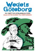 Wedels Göteborg: En orättvis uppslagsbok från Alla-heter-Glenn till Västlänken