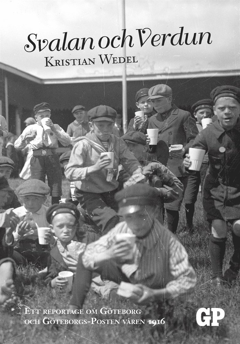 Kristian Wedel - Svalan och Verdun: Ett reportage om Göteborg och Göteborgs-Posten våren 1916, E-bok